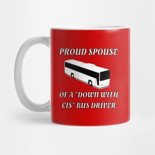 Proud Spouse Of A "Down With Cis" Bus Driver Mug